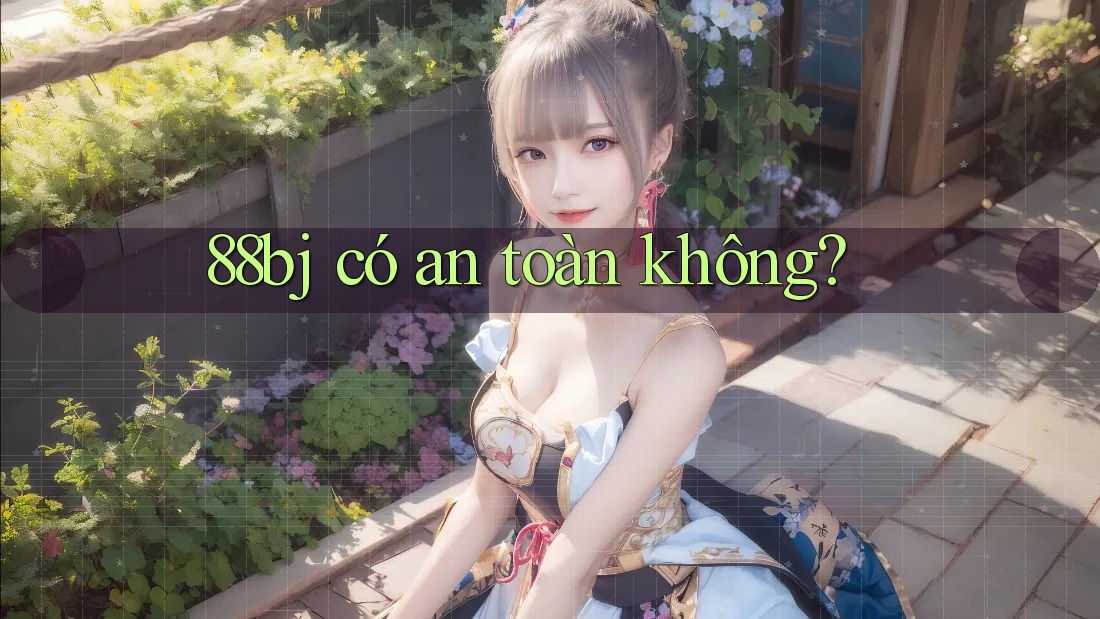 88bj có an toàn không?