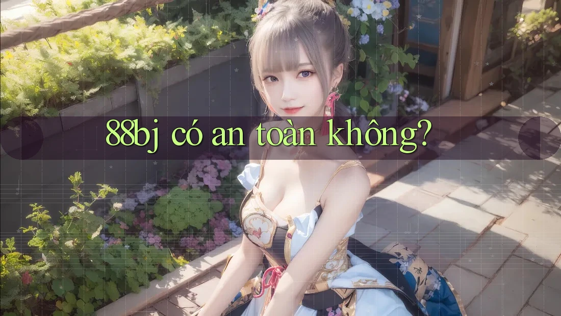 88bj có an toàn không?