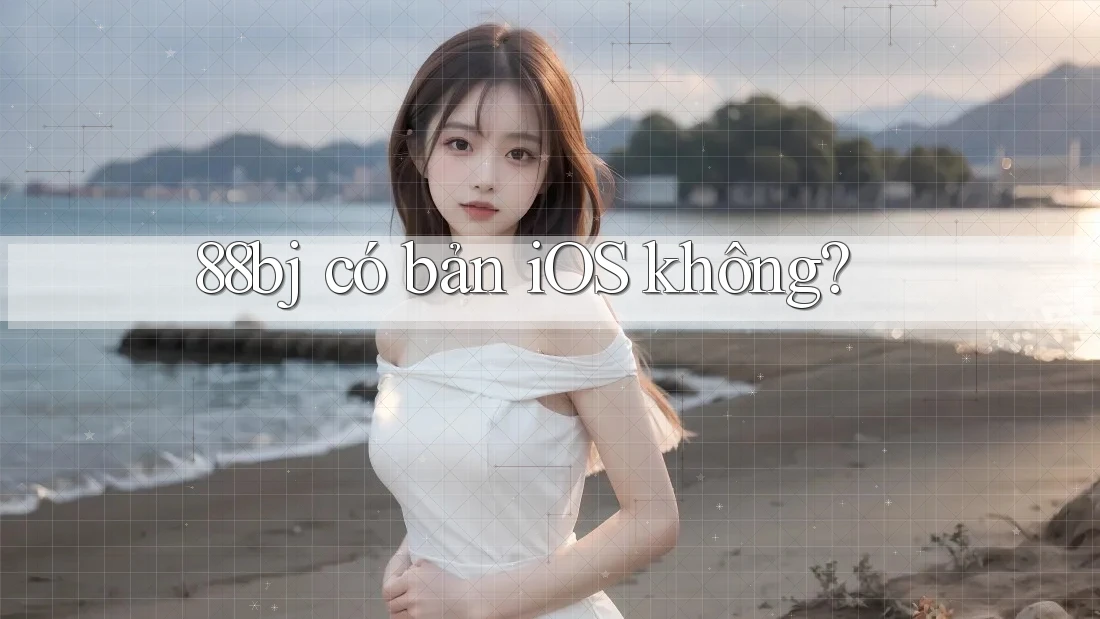 88bj có bản iOS không?