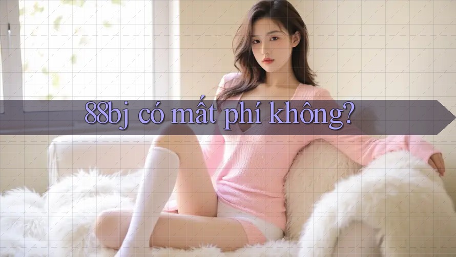 88bj có mất phí không?