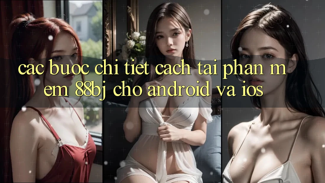 Các bước chi tiết cách tải phần mềm 88bj cho Android và iOS