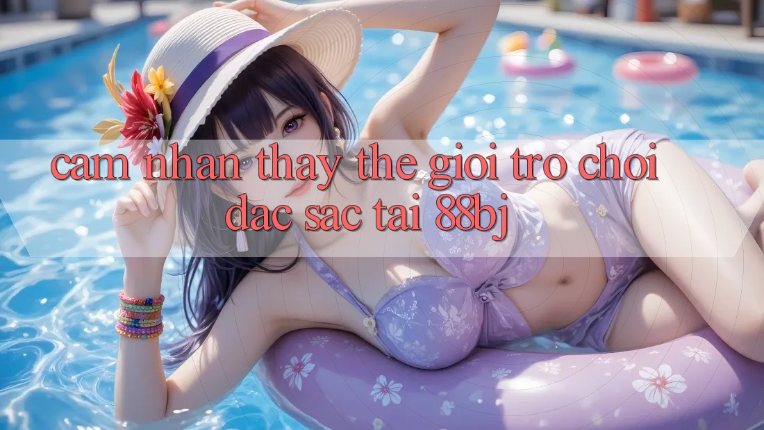 Cảm nhận thấy thế giới trò chơi đặc sắc tại 88bj