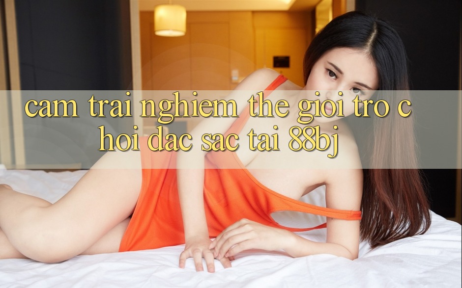 Cảm trải nghiệm thế giới trò chơi đặc sắc tại 88bj