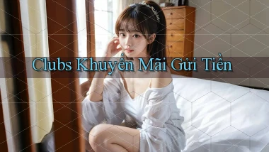 Clubs Khuyến mãi gửi tiền