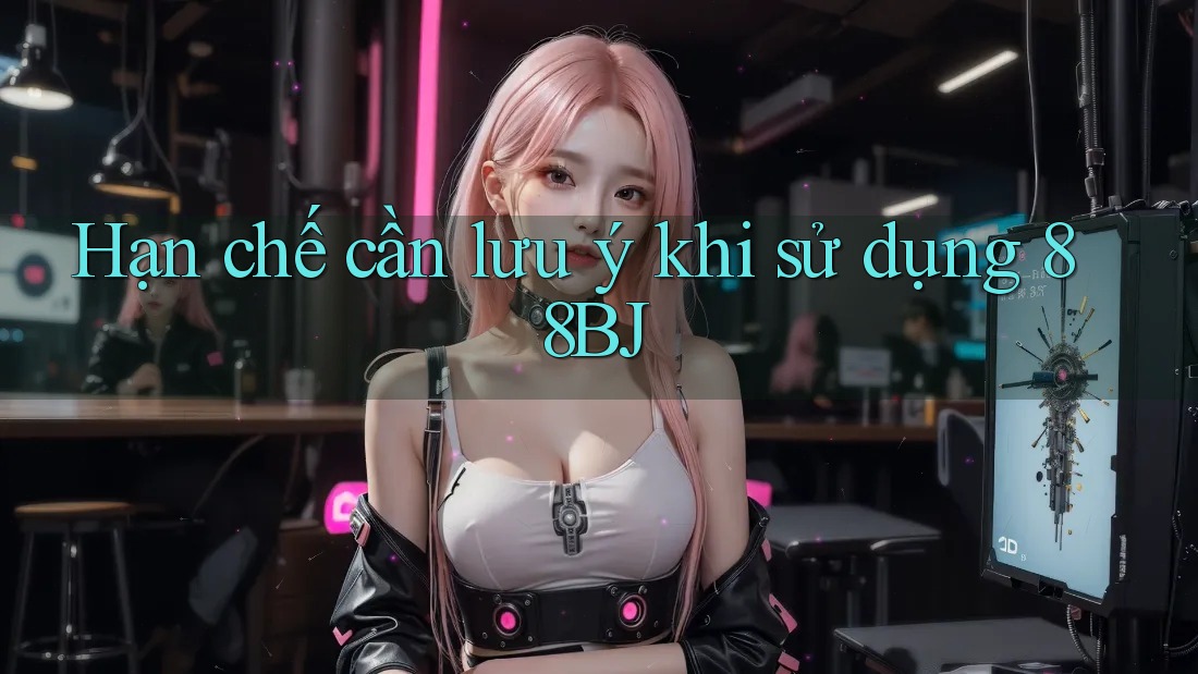 Hạn chế cần lưu ý khi sử dụng 88BJ