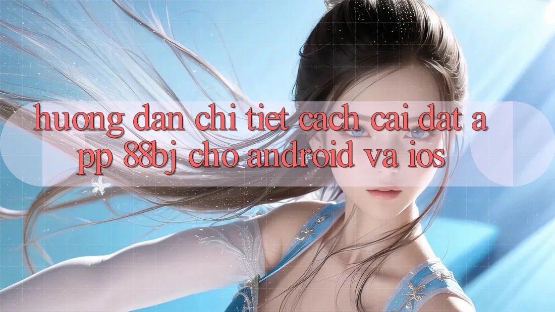 Hướng dẫn chi tiết cách cài đặt app 88bj cho Android và iOS
