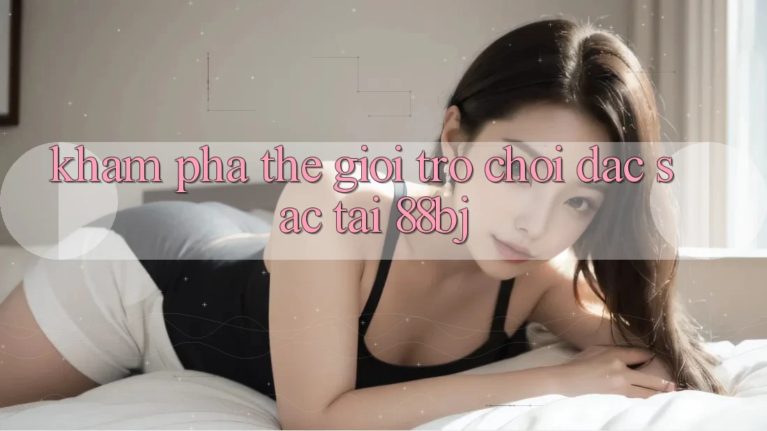Khám phá thế giới trò chơi đặc sắc tại 88bj