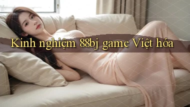 Kinh nghiệm 88bj game Việt hóa