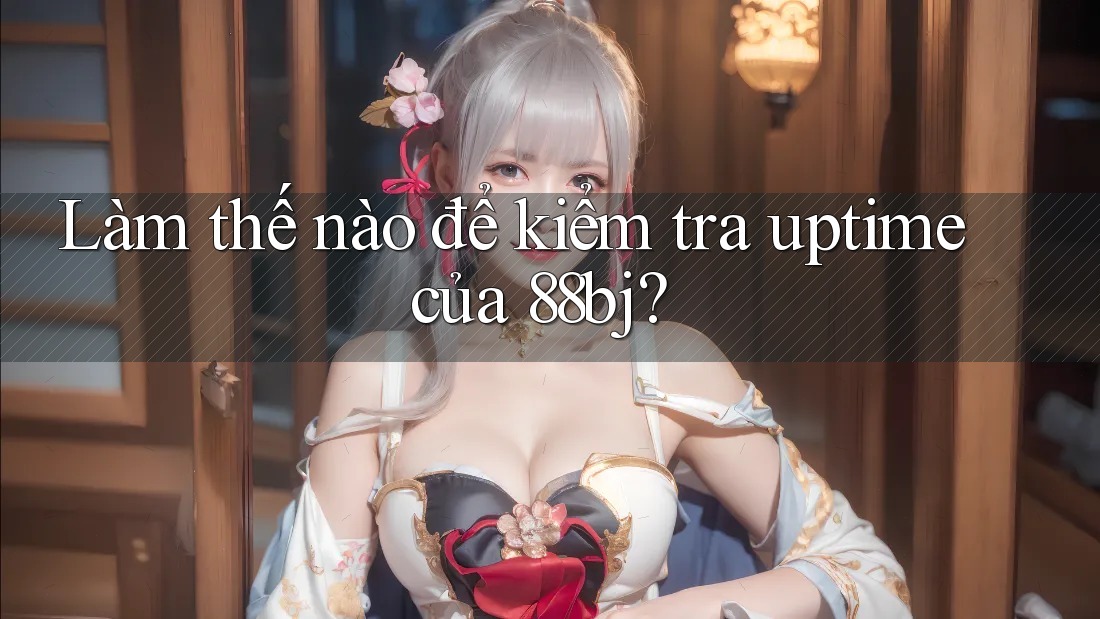 Làm thế nào để kiểm tra uptime của 88bj? Làm thế nào để kiểm tra uptime của 88bj?