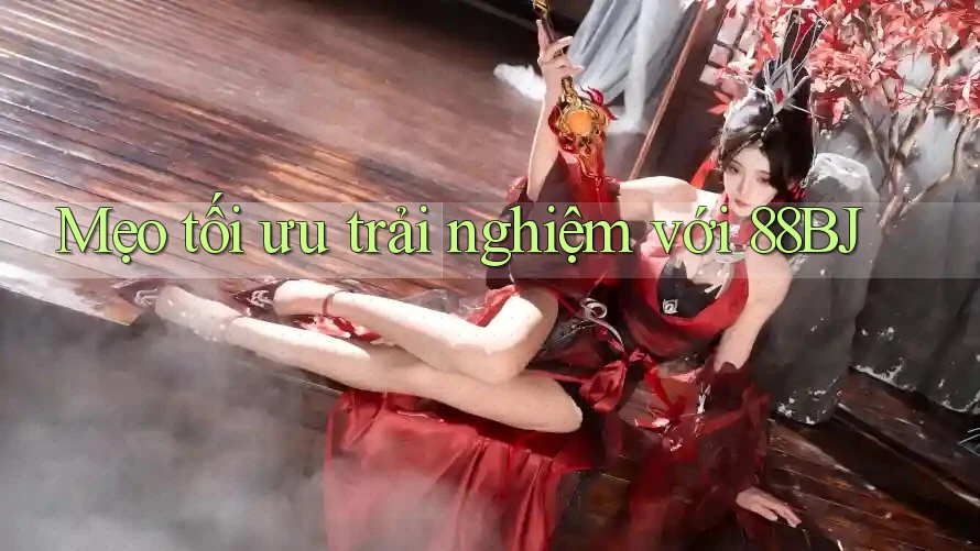 Mẹo tối ưu trải nghiệm với 88bj