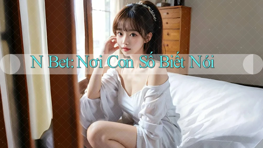 N Bet: Nơi Con Số Biết Nói