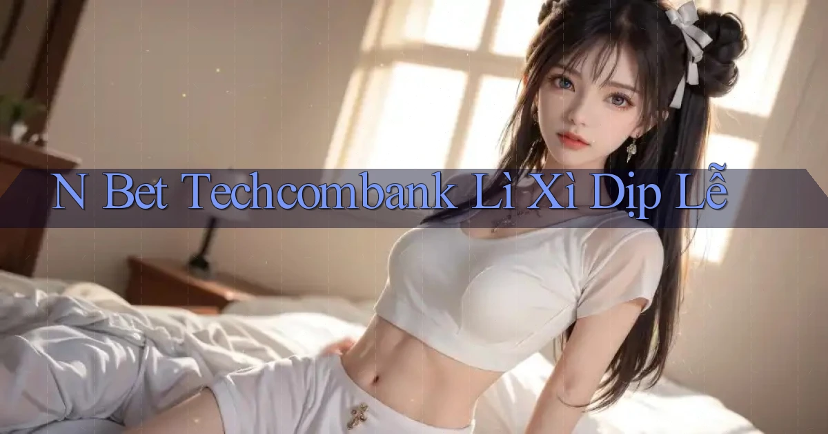n bet techcombank lì xì dịp lễ