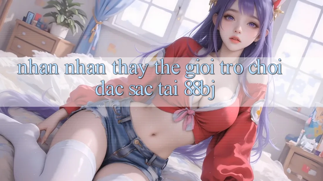 Nhận nhận thấy thế giới trò chơi đặc sắc tại 88bj