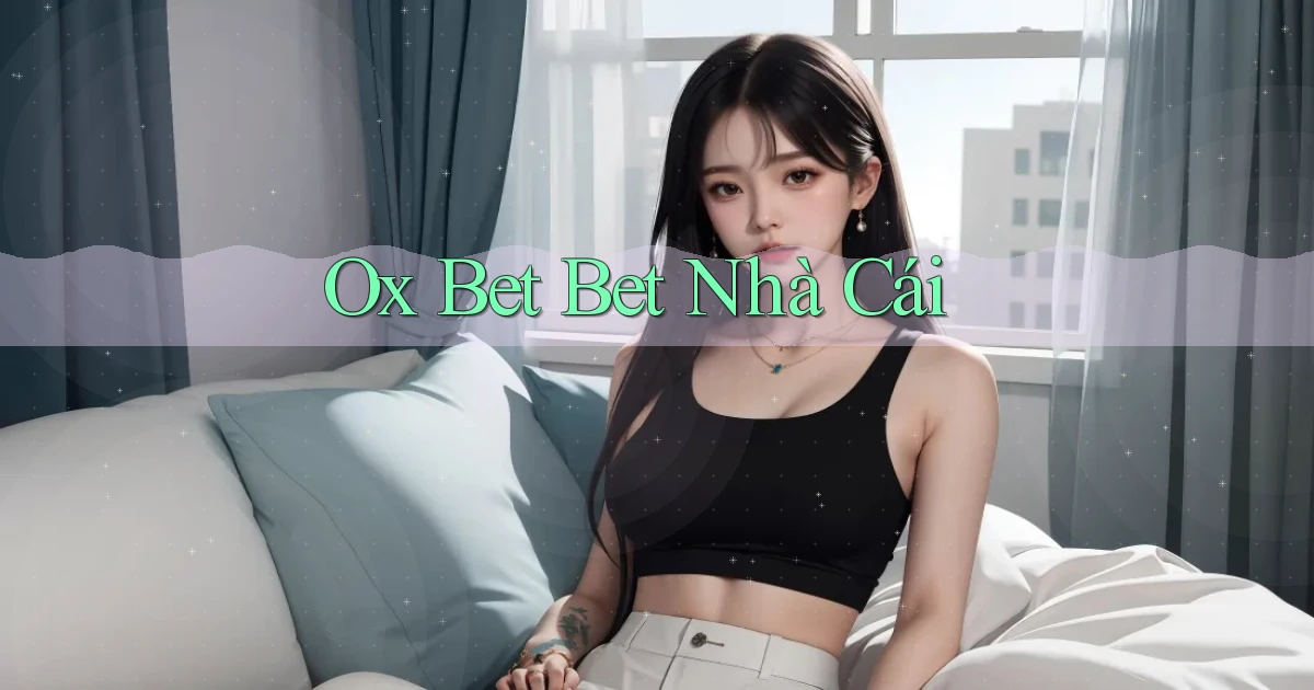 ox bet bet nhà cái