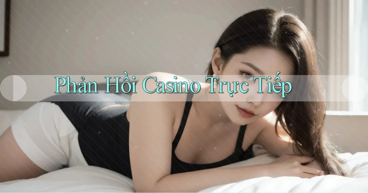 Phản hồi Casino trực tiếp