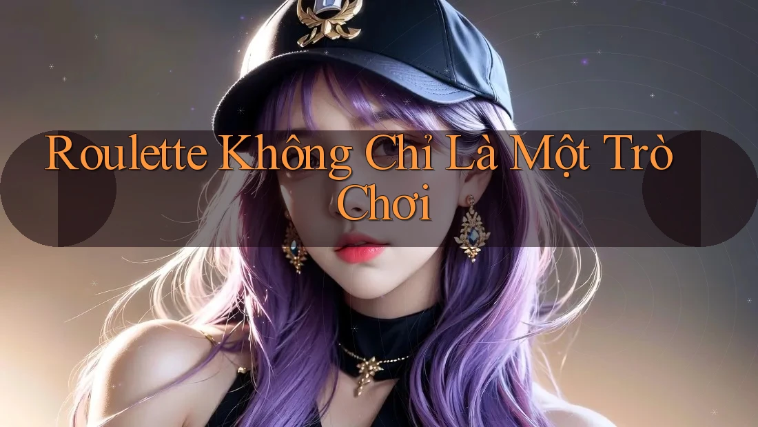 Roulette Không Chỉ Là Một Trò Chơi