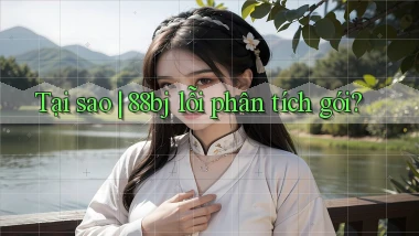 Tại sao 88bj lỗi phân tích gói