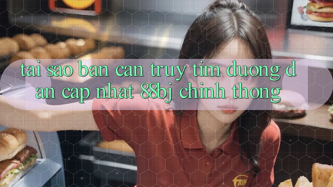 Tại sao bạn cần truy tìm Đường dẫn Cập Nhật 88bj chính thống? Tại sao bạn cần truy tìm Đường dẫn Cập Nhật 88bj chính thống?