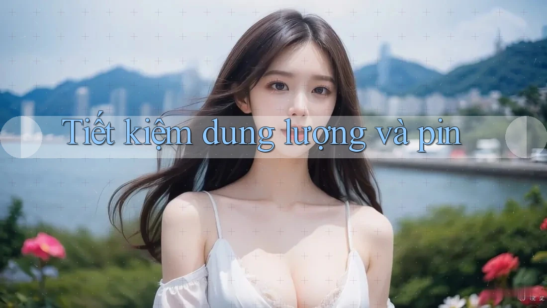 Tiết kiệm dung lượng và pin