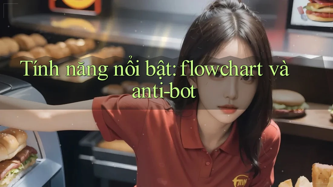 Tính năng nổi bật: flowchart và anti-bot