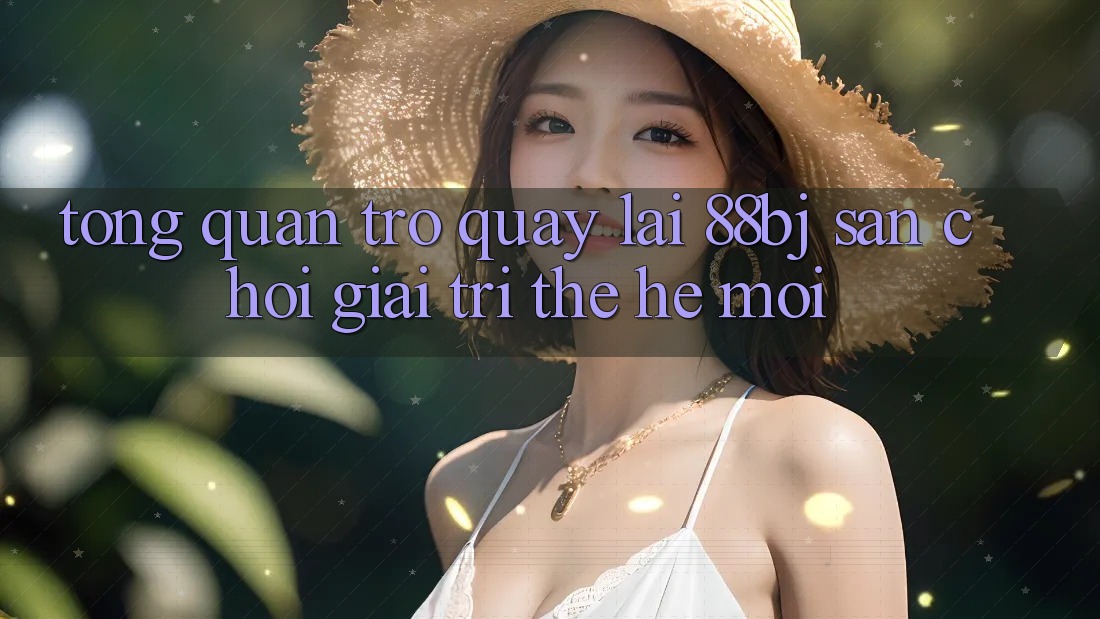 Tổng quan trở quay lại 88bj - Sân chơi giải trí thế hệ mới