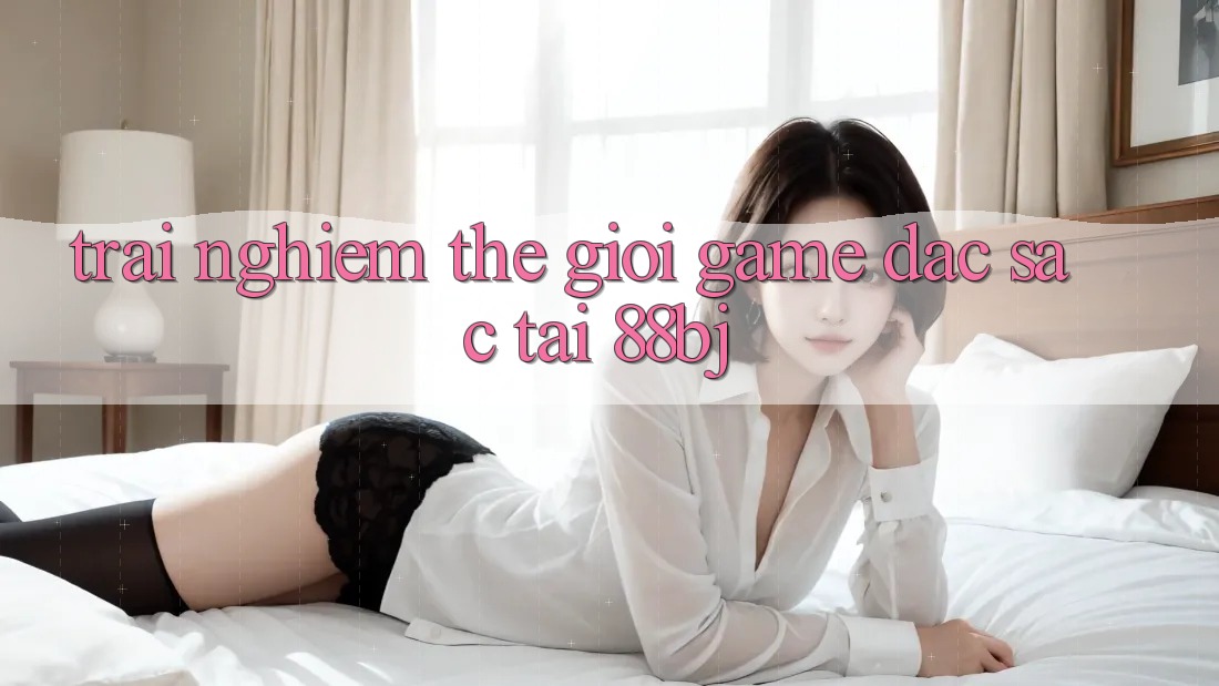 Trải nghiệm thế giới game đặc sắc tại 88bj