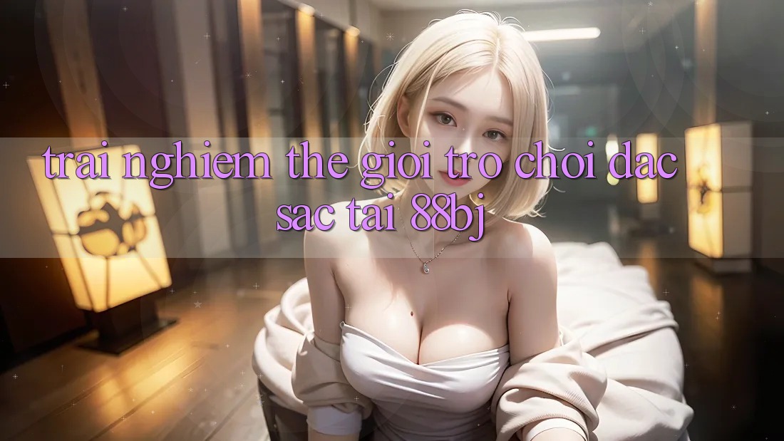 Trải nghiệm thế giới trò chơi đặc sắc tại 88bj