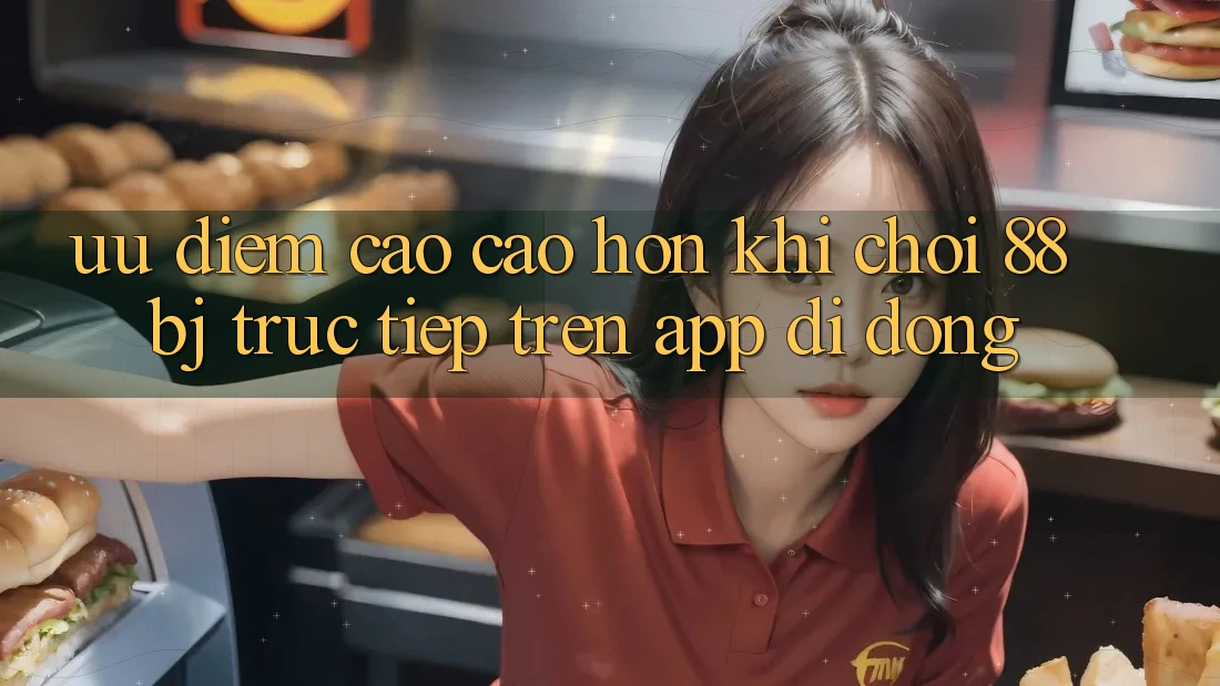 Ưu điểm cao cao hơn khi chơi 88bj trực tiếp trên app di động
