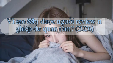Vì sao 88bj được người review nghiệp dư quan tâm (2026)